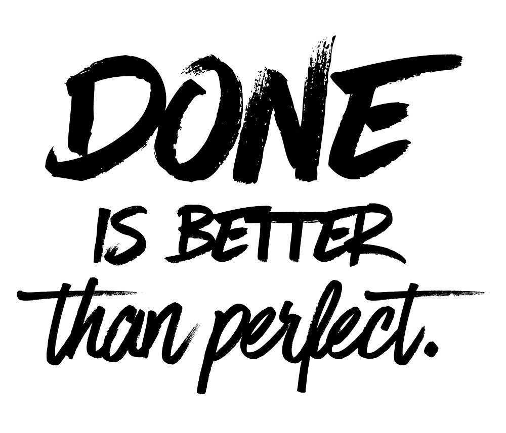 Doing good better. Better done than perfect. Done is better than perfect. Done is better than perfect Wallpaper. Done is better than perfect Мем.